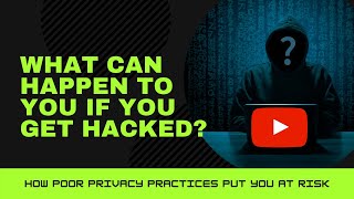 What Are The Impacts of Poor Privacy Practices? [What happens if you get hacked?]