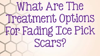 How To Treat Ice Pick Scars