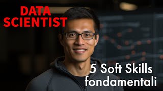 Le 5 soft skills indispensabili per diventare un data scientist di successo