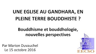 Une Église au Gandhara, en pleine terre bouddhiste ? - conférence de Marion DUVAUCHEL pour EEChO