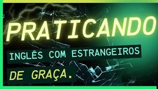 Praticando inglês com estrangeiros