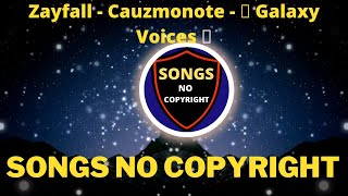 🆓 Zayfall - Cauzmonote -🎵  Galaxy Voices 🎵 [ Songs No Copyright ] 🆓