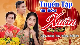 TUYỂN TẬP 12 CA KHÚC XUÂN HAY NHẤT 2024 - Giang Trường, Thuý Phượng, Vĩnh Tâm