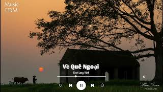 Về Quê Ngoại - Đạt Long Vinh ( Music EDM ) || Nhạc Bolero Chill Sâu Lắng . Nhạc Hot Ticktok 2022