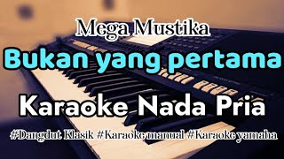 BUKAN YANG PERTAMA - Karaoke Dangdut Nada Cowok (Mega Mustika)