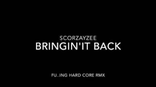 Scorzayee - Bringin'it back (Fu..ing Hard Core Rmx)