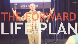 The Forward Life Plan I March 9, 2014