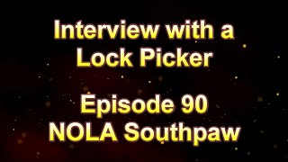 Interview with a Lock Picker - Episode 90 - NOLA Southpaw  #locksport #lockpicking