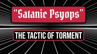 Satanic Psyops - Uncovering the Tactics of Torment