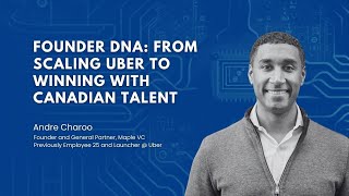 Ep. 19 - Founder DNA: From Scaling Uber to Winning with Canadian Talent - with Andre Charoo