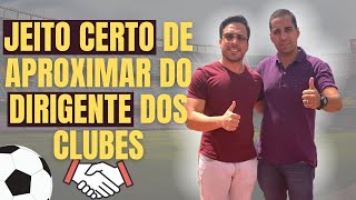 APRENDA O JEITO CERTO DE COMO CRIAR UM BOM RELACIONAMENTO COM DIRIGENTE DE QUALQUER CLUBE