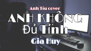 Anh Không Đủ Tỉnh | Gia Huy x Khánh Cường | Anh Tíu Cover