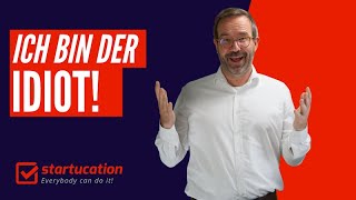 Ich bin der Idiot!