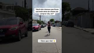 correr atrás de cliente? nunca fiz isso... #shorts