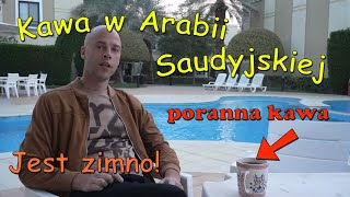 Poranna Kawa w Arabii Saudyjskiej - jest zimno!