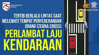 TERTIB BERLALU LINTAS saat melewati tempat penyeberangan orang (zebra cross) - Perlambat Laju Kendar