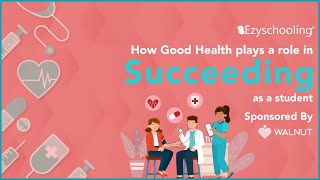 How Good Health plays a role in Succeeding as a Student| Walnut | Ezyschooling