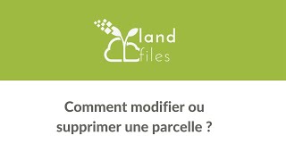 Comment modifier ou supprimer une parcelle ?