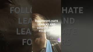 CHOSEN ONES FOLLOWERS DONT LIKE LEADERS AND LEADERS DONT LIKE FOLLOWERS