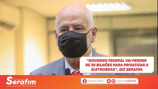 Governo federal vai perder R$ 30 bilhões para privatizar a Eletrobras.