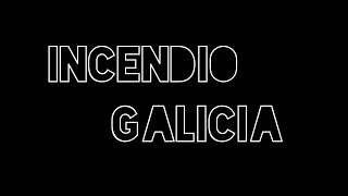 73 - INCENDIO GALICIA 2017