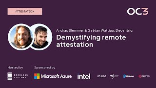 Demystifying remote attestation by Andras Slemmer & Gaëtan Wattiau (Decentriq) | OC3 2023