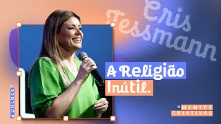 A RELIGIÃO INÚTIL | PRA CRIS TESSMANN