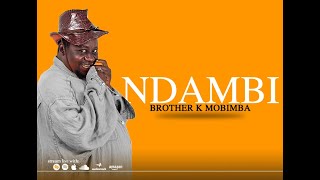 BROTHER K - NDAMBI (Lyrics Video)