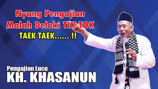 ceramah agama " KH KHASANUN TERBARU , NYANG PENGAJIAN MALAH DELOKI TIKTOK