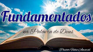 Fundamentados na Palavra de Deus.