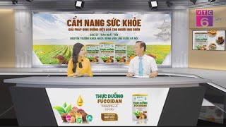 CẨM NANG SỨC KHỎE VTC6 | Thực dưỡng Fucoidan – giải pháp dinh dưỡng hiệu quả cho người ung bướu