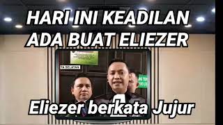 HARI INI KEADILAN TERASA ADA BUAT ELIEZER, KARENA DIA TELAH BERKATA JUJUR.