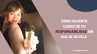 Cómo hacerte cargo de tu responsabilidad sin que se revele