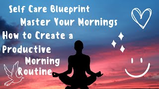 Master Your Mornings: How to Create a Productive Morning Routine