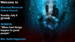 July 9,  2023 @10AM:  "When bad things happen to good people." with Rev. Keith Hagerman