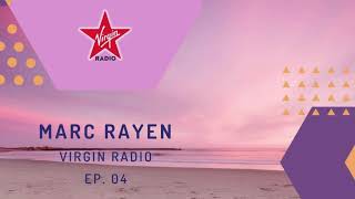 MARC RAYEN @ VIRGIN RADIO EP. 4