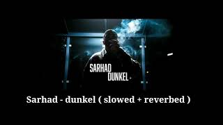 Sarhad - dunkel ( slowed + reverbed )