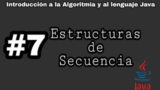 Introducción a la algoritmia y Java | #7 - Estructuras de secuencia