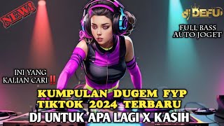 DJ YANG KALIAN CARI FYP TIKTOK TERBARU ‼️ BASS NYA GILA AUTO GOYANG ‼️ DJ UNTUK APA LAGI X KASIH