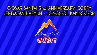 GOBAR SANTAI 2nd Anniversary GOEFY JEMBATAN DAYEUH JONGGOL KAB.BOGOR