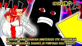 FULL SPOILER OP 1125 - EDAN! SAUDARA SHANKS JD PEMIMPIN HOLY KNIGHT! IM SAMA GUNAKN HAKI API HITAM