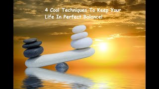 4 Cool Techniques To Keep Your Life In Perfect Balance