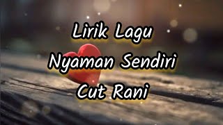 Lirik Lagu Nyaman Sendiri - Cut Rani