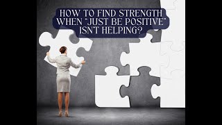 How to Find Strength When “Just Be Positive” Isn’t Helping