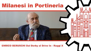 Milanesi in Portineria 029 ENRICO BERUSCHI dal DERBY al DRIVE IN - RAGGI X