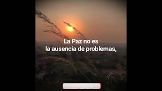 La Paz no es la ausencia de problemas, la Paz es saber que Dios está contigo....