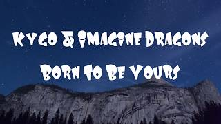 Kygo & Imagine Dragons - Born To Be Yours (Lyrics/Tradução)