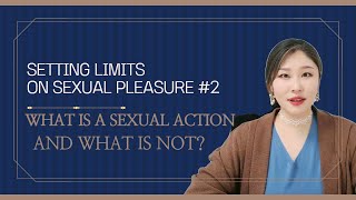 [Sex & Xes] Setting limits on sexual pleasure #2 : What is a sexual action and what is not?