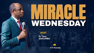 MIRACLE WEDNESDAY// WITH PASTOR TOM  & ANITHA GAKUMBA |18 09  2024