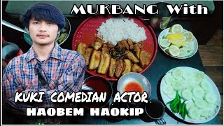 MUKBANG With KUKI COMEDIAN ACTOR || HAOBEM HAOKIP || Ben Apple Tv Actor ||